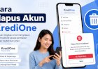 Begini Tips Cara Hapus Akun  KrediOne Dan Panduan Cara Tutup Data KrediOne
